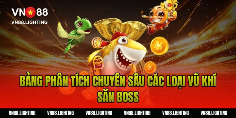 Hack game bắn cá – Bóc trần sự thật và mẹo chơi hiệu quả 4 Bảng Phân Tích Chuyên Sâu Các Loại Vũ Khí Săn Boss
