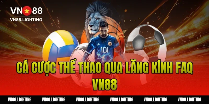 FAQ VN88 – Tổng hợp câu hỏi thường gặp tại nhà cái 6 Cá cược thể thao qua lăng kính FAQ VN88