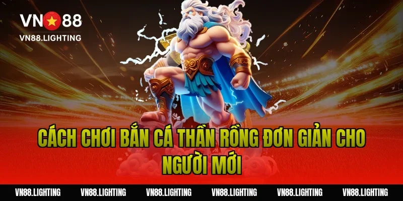 Bắn cá thần rồng – Trải nghiệm săn thưởng cực hấp dẫn 3 Cách chơi bắn cá thần rồng đơn giản cho người mới