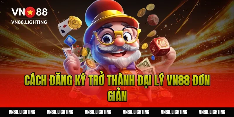 Đại lý VN88 – Tham gia hợp tác uy tín, nhận hoa hồng cao 4 Cách đăng ký trở thành đại lý VN88 đơn giản