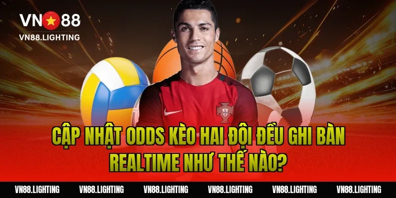 Kèo hai đội đều ghi bàn – Bật mí bí quyết cược hiệu quả 13 Cập nhật odds kèo hai đội đều ghi bàn realtime như thế nào?