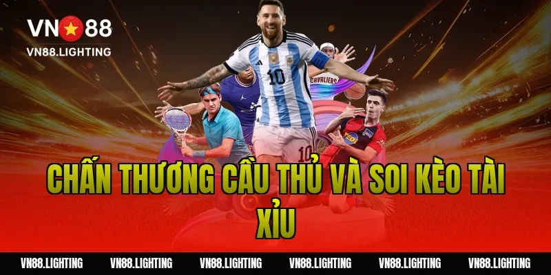 Soi kèo tài xỉu – Bí quyết phân tích chuẩn từ chuyên gia 9 Chấn thương cầu thủ và soi kèo tài xỉu