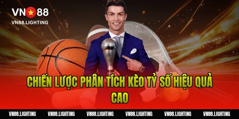 Kèo tỷ số – Tìm hiểu cách cược chính xác, dễ thắng 7 Chiến lược phân tích kèo tỷ số hiệu quả cao