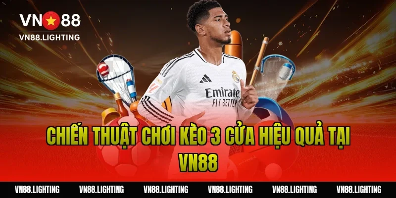 Kèo 3 cửa – Hướng dẫn đặt cược dễ hiểu, hiệu quả 2026 4 Chiến thuật chơi kèo 3 cửa hiệu quả tại Vn88