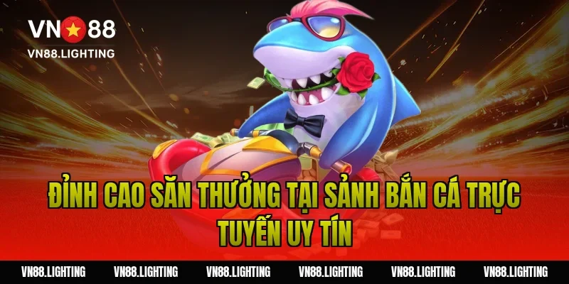 Hack game bắn cá – Bóc trần sự thật và mẹo chơi hiệu quả 3 Đỉnh Cao Săn Thưởng Tại Sảnh Bắn Cá Trực Tuyến Uy Tín