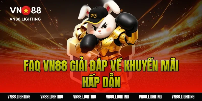 FAQ VN88 – Tổng hợp câu hỏi thường gặp tại nhà cái 5 FAQ VN88 giải đáp về khuyến mãi hấp dẫn