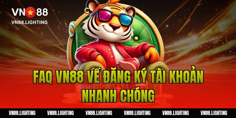 FAQ VN88 – Tổng hợp câu hỏi thường gặp tại nhà cái 2 FAQ VN88 về đăng ký tài khoản nhanh chóng