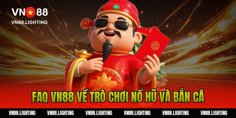 FAQ VN88 – Tổng hợp câu hỏi thường gặp tại nhà cái 8 FAQ VN88 về trò chơi nổ hũ và bắn cá