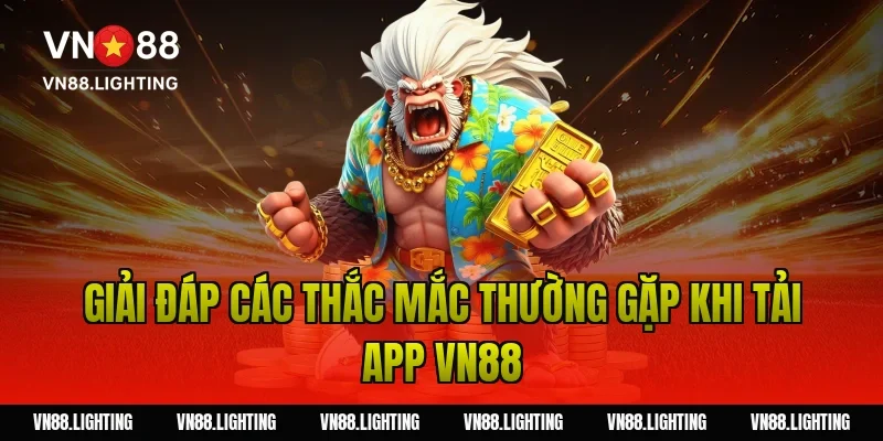 Tải app VN88 – Tải ứng dụng mới nhất, trải nghiệp mượt hơn 6 Giải đáp các thắc mắc thường gặp khi tải app VN88