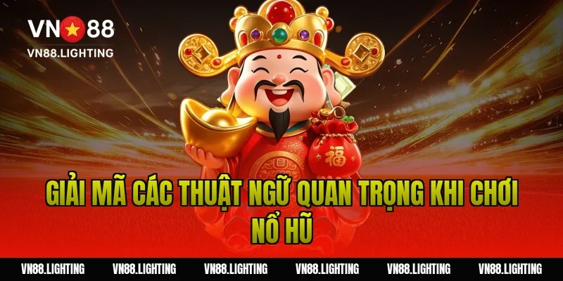Quay hũ đổi thưởng – Tham gia ngay săn jackpot lớn 5 Giải Mã Các Thuật Ngữ Quan Trọng Khi Chơi Nổ Hũ
