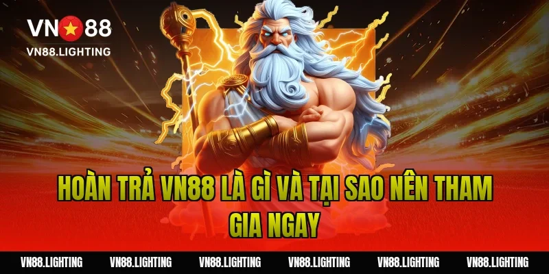 Hoàn trả VN88 – Nhận ngay ưu đãi hoàn trả cực đã đến 10% 2 Hoàn trả VN88 là gì và tại sao nên tham gia ngay
