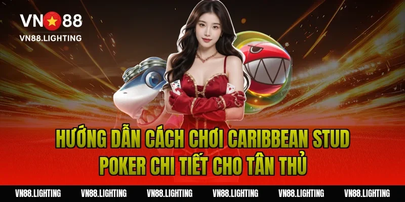 Cách chơi caribbean stud poker – Mẹo cược hiệu quả 3 Hướng dẫn cách chơi caribbean stud poker chi tiết cho tân thủ