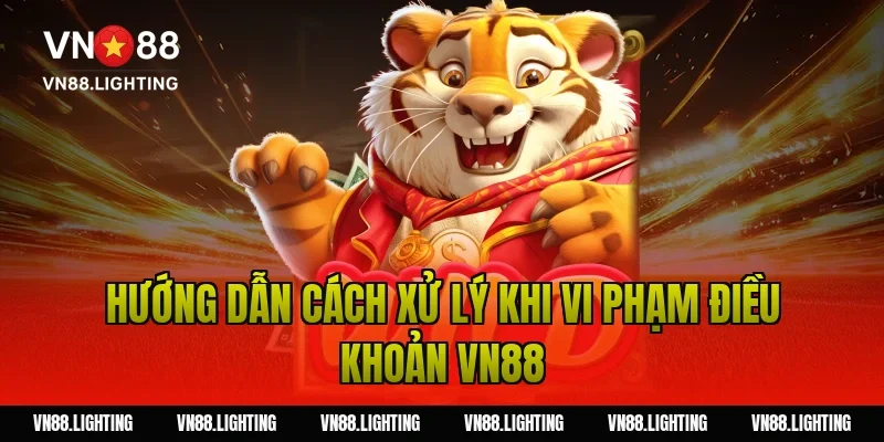 Điều khoản VN88 - Quy tắc tham gia dành cho người chơi 5 Hướng dẫn cách xử lý khi vi phạm điều khoản VN88