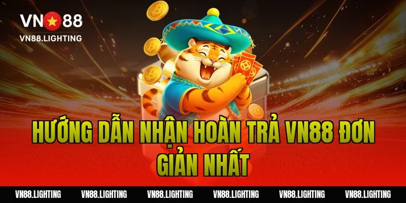 Hoàn trả VN88 – Nhận ngay ưu đãi hoàn trả cực đã đến 10% 7 Hướng dẫn nhận hoàn trả VN88 đơn giản nhất