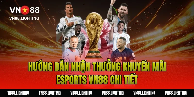 Khuyến mãi esports VN88 – Cược ngay nhận thưởng hấp dẫn 7 Hướng dẫn nhận thưởng khuyến mãi esports VN88 chi tiết