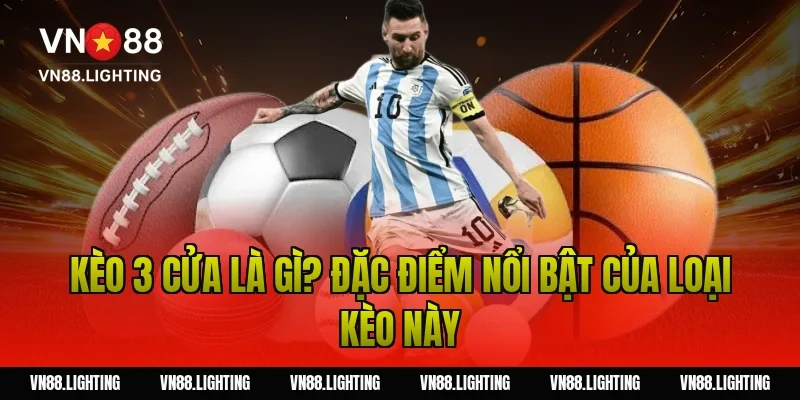 Kèo 3 cửa – Hướng dẫn đặt cược dễ hiểu, hiệu quả 2026 2 Kèo 3 cửa là gì? Đặc điểm nổi bật của loại kèo này
