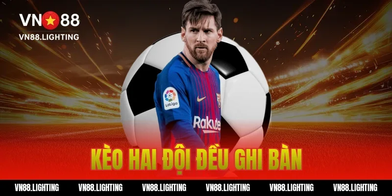 Kèo hai đội đều ghi bàn – Bật mí bí quyết cược hiệu quả 1 kèo hai đội đều ghi bàn