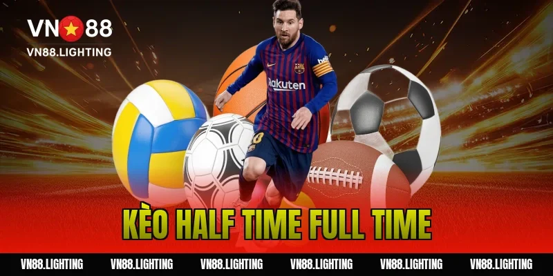 Kèo half time full time – Hướng dẫn cược chuẩn xác 15 Kèo half time full time – Hướng dẫn cược chuẩn xác