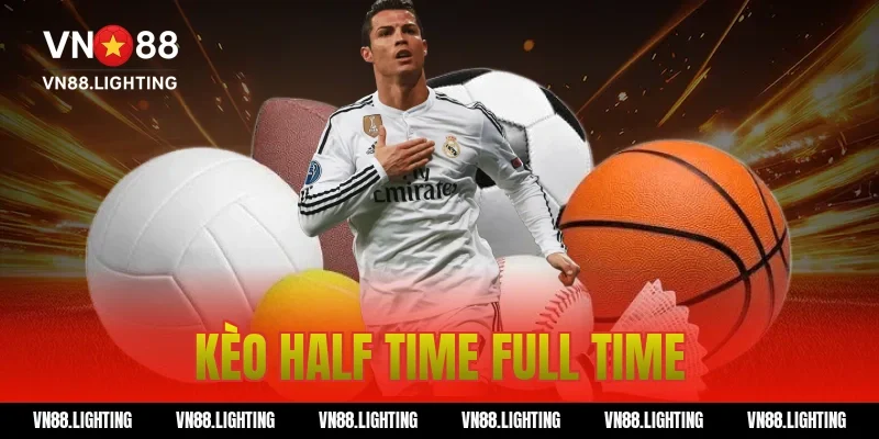 Kèo half time full time – Hướng dẫn cược chuẩn xác 1 kèo half time full time