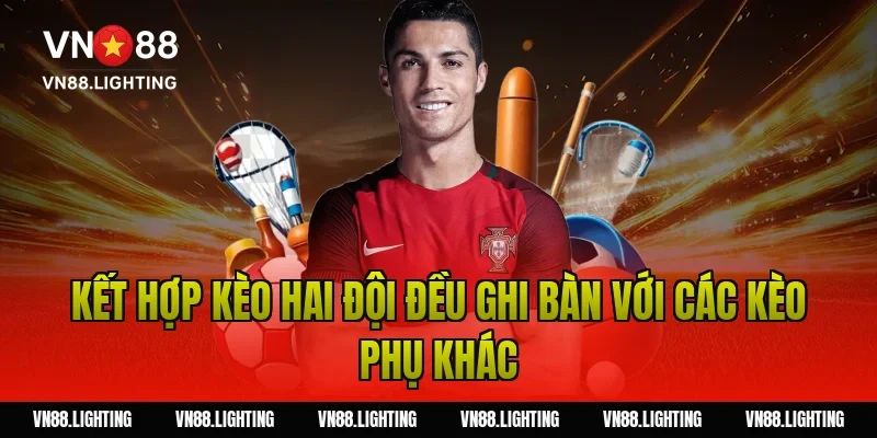 Kèo hai đội đều ghi bàn – Bật mí bí quyết cược hiệu quả 11 Kết hợp kèo hai đội đều ghi bàn với các kèo phụ khác