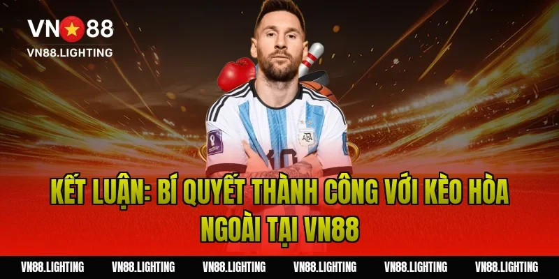Kèo hòa ngoài – Khám phá cách cược hiệu quả 6 Kết luận: Bí quyết thành công với kèo hòa ngoài tại Vn88