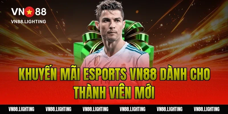 Khuyến mãi esports VN88 – Cược ngay nhận thưởng hấp dẫn 2 Khuyến mãi esports VN88 dành cho thành viên mới