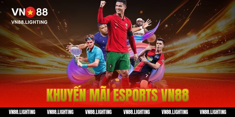 Khuyến mãi esports VN88 – Cược ngay nhận thưởng hấp dẫn 1 khuyến mãi esports VN88