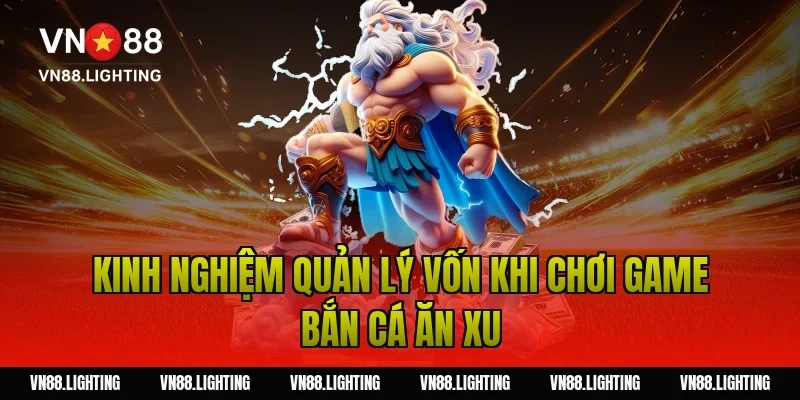 Game bắn cá ăn xu – Chơi ngay săn xu đổi thưởng hấp dẫn 6 Kinh nghiệm quản lý vốn khi chơi game bắn cá ăn xu