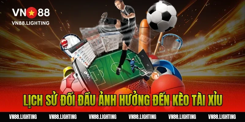 Soi kèo tài xỉu – Bí quyết phân tích chuẩn từ chuyên gia 6 Lịch sử đối đầu ảnh hưởng đến kèo tài xỉu