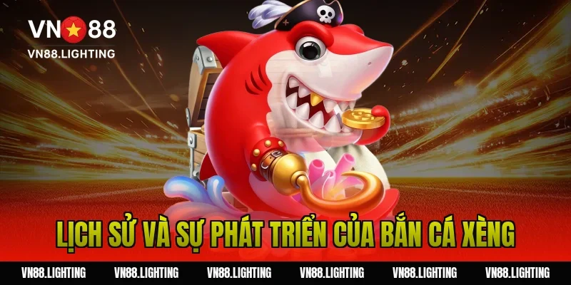 Bắn cá xèng – Chơi online săn xu đổi thưởng hấp dẫn 2 Lịch sử và sự phát triển của bắn cá xèng