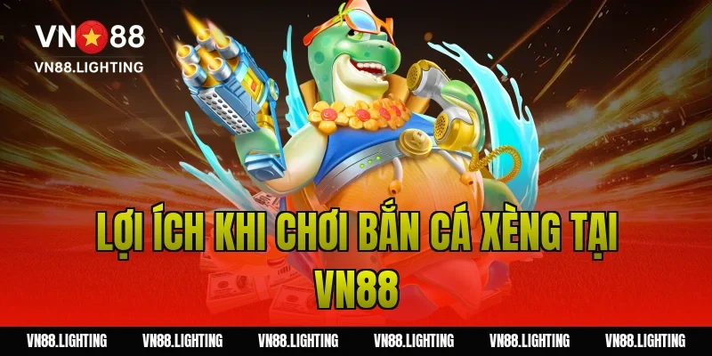 Bắn cá xèng – Chơi online săn xu đổi thưởng hấp dẫn 5 Lợi ích khi chơi bắn cá xèng tại Vn88