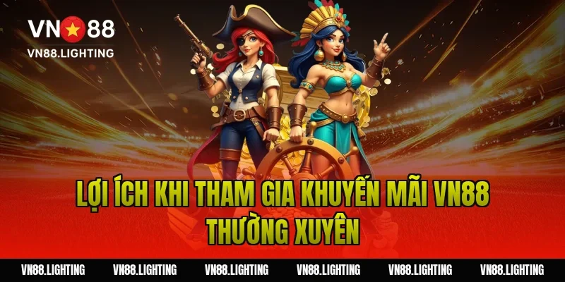 Khuyến Mãi 4 Lợi ích khi tham gia khuyến mãi VN88 thường xuyên