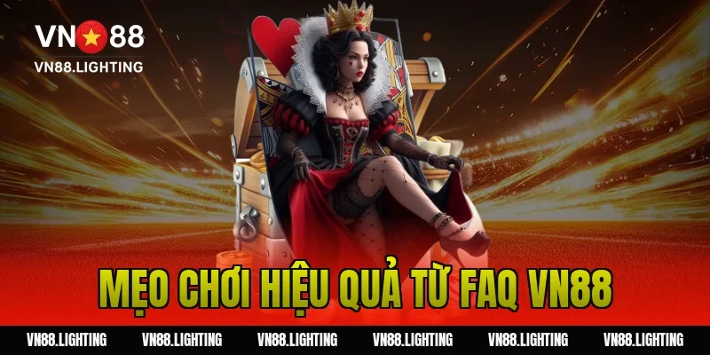 FAQ VN88 – Tổng hợp câu hỏi thường gặp tại nhà cái 17 Mẹo chơi hiệu quả từ FAQ VN88