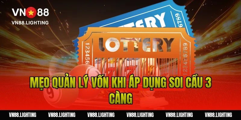 Soi cầu 3 càng – Hướng dẫn bắt số chuẩn xác cho tân thủ 12 Mẹo quản lý vốn khi áp dụng soi cầu 3 càng