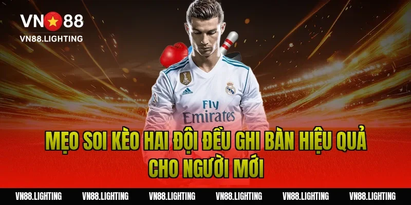 Kèo hai đội đều ghi bàn – Bật mí bí quyết cược hiệu quả 6 Mẹo soi kèo hai đội đều ghi bàn hiệu quả cho người mới