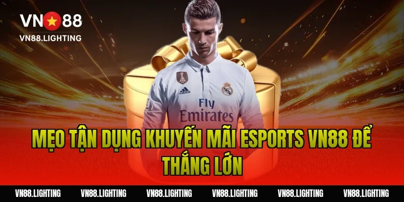 Khuyến mãi esports VN88 – Cược ngay nhận thưởng hấp dẫn 10 Mẹo tận dụng khuyến mãi esports VN88 để thắng lớn