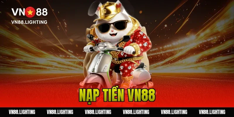 Nạp tiền VN88 – Hướng dẫn nạp nhanh, nhận ưu đãi cực đã 16 nạp tiền VN88