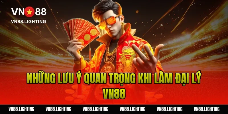 Đại lý VN88 – Tham gia hợp tác uy tín, nhận hoa hồng cao 7 Những lưu ý quan trọng khi làm đại lý VN88