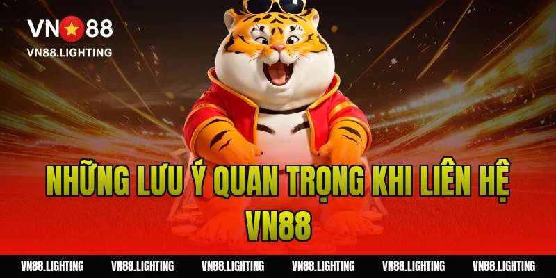 Liên hệ VN88 – Kết nối hỗ trợ nhanh từ nhà cái 24/7 3 Những lưu ý quan trọng khi liên hệ VN88