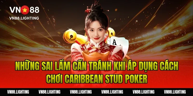 Cách chơi caribbean stud poker – Mẹo cược hiệu quả 5 Những sai lầm cần tránh khi áp dụng cách chơi caribbean stud poker