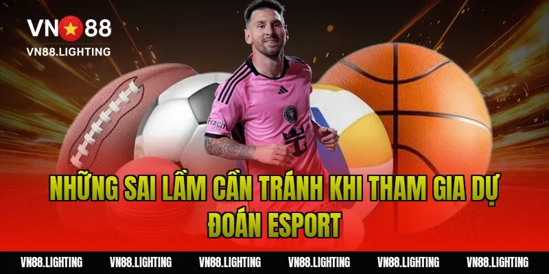 Cá cược Dota 2 – Khám phá bí kíp cược thắng hiệu quả 6 Những sai lầm cần tránh khi tham gia dự đoán Esport