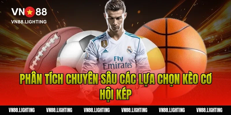 Kèo cơ hội kép – Bí kíp đặt cược an toàn cho người mới 3 Phân Tích Chuyên Sâu Các Lựa Chọn Kèo Cơ Hội Kép