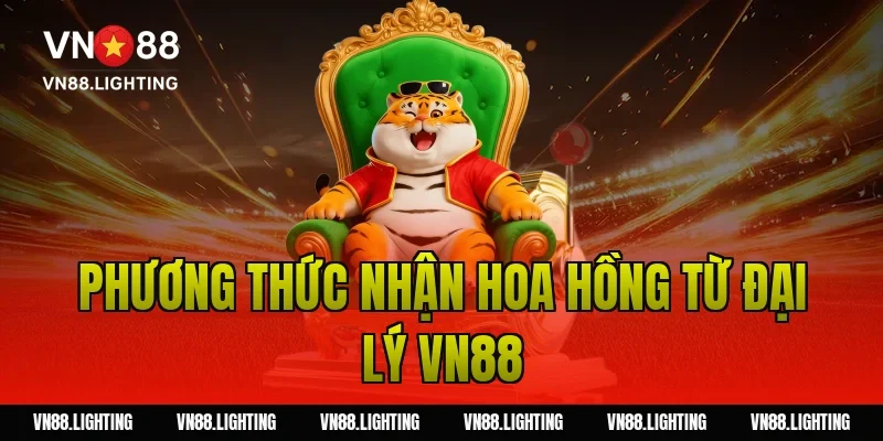 Đại lý VN88 – Tham gia hợp tác uy tín, nhận hoa hồng cao 6 Phương thức nhận hoa hồng từ đại lý VN88