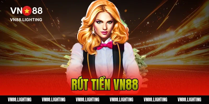 Rút tiền VN88 – Cập nhật những cách rút nhanh, an toàn 2026 19 rút tiền VN88