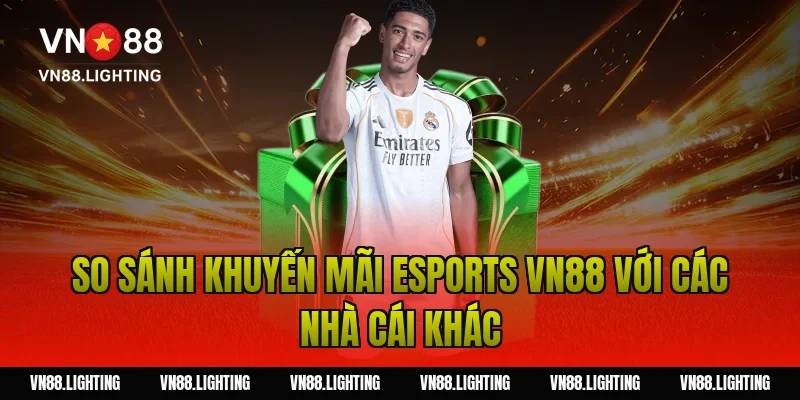 Khuyến mãi esports VN88 – Cược ngay nhận thưởng hấp dẫn 6 So sánh khuyến mãi esports VN88 với các nhà cái khác