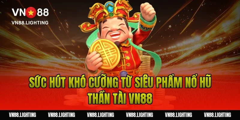 Nổ hũ thần tài VN88– Trải nghiệm game jackpot hấp dẫn 2 Sức Hút Khó Cưỡng Từ Siêu Phẩm Nổ Hũ Thần Tài VN88