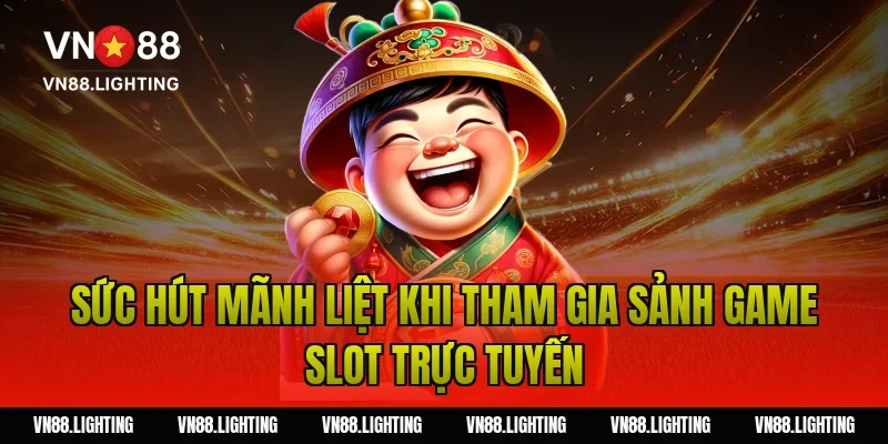 Chơi nổ hũ VN88 – Khám phá bí quyết săn jackpot lớn 2 Sức hút mãnh liệt khi tham gia sảnh game slot trực tuyến