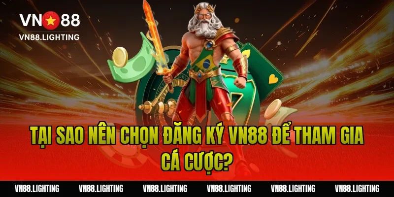 Đăng ký VN88 – Tạo tài khoản nhanh, nhận ưu đãi 2026 2 Tại sao nên chọn đăng ký VN88 để tham gia cá cược?