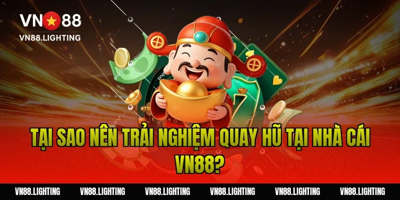 Nổ hũ thần tài VN88– Trải nghiệm game jackpot hấp dẫn 5 Tại Sao Nên Trải Nghiệm Quay Hũ Tại Nhà Cái Vn88?