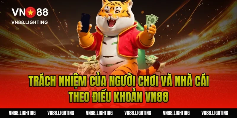 Điều khoản VN88 - Quy tắc tham gia dành cho người chơi 6 Trách nhiệm của người chơi và nhà cái theo điều khoản VN88